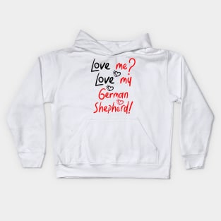 :Love me Love my German Shepherd! Especially for GSD owners! Kids Hoodie